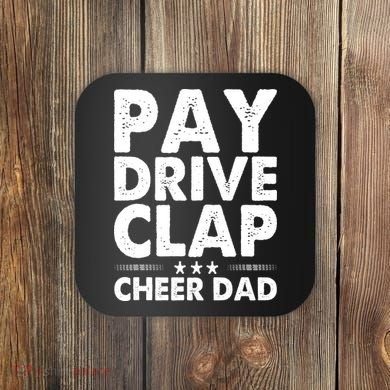 Pay Drive Clap Cheer Dad Cheerleading Father Cheerleader Coaster