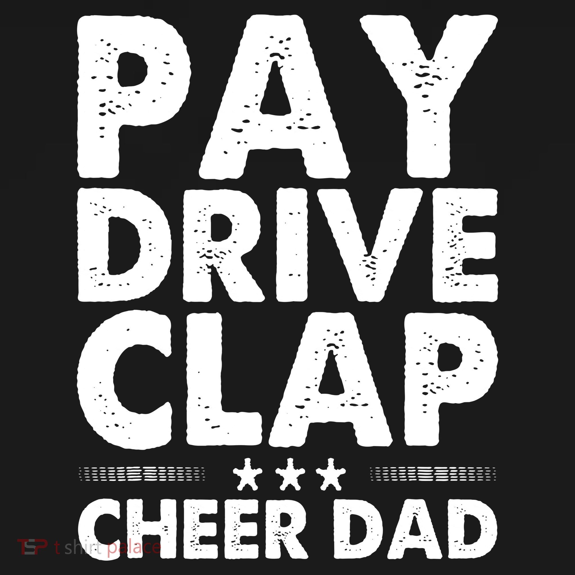 Pay Drive Clap Cheer Dad Cheerleading Father Cheerleader Youth Performance Sprint T-Shirt