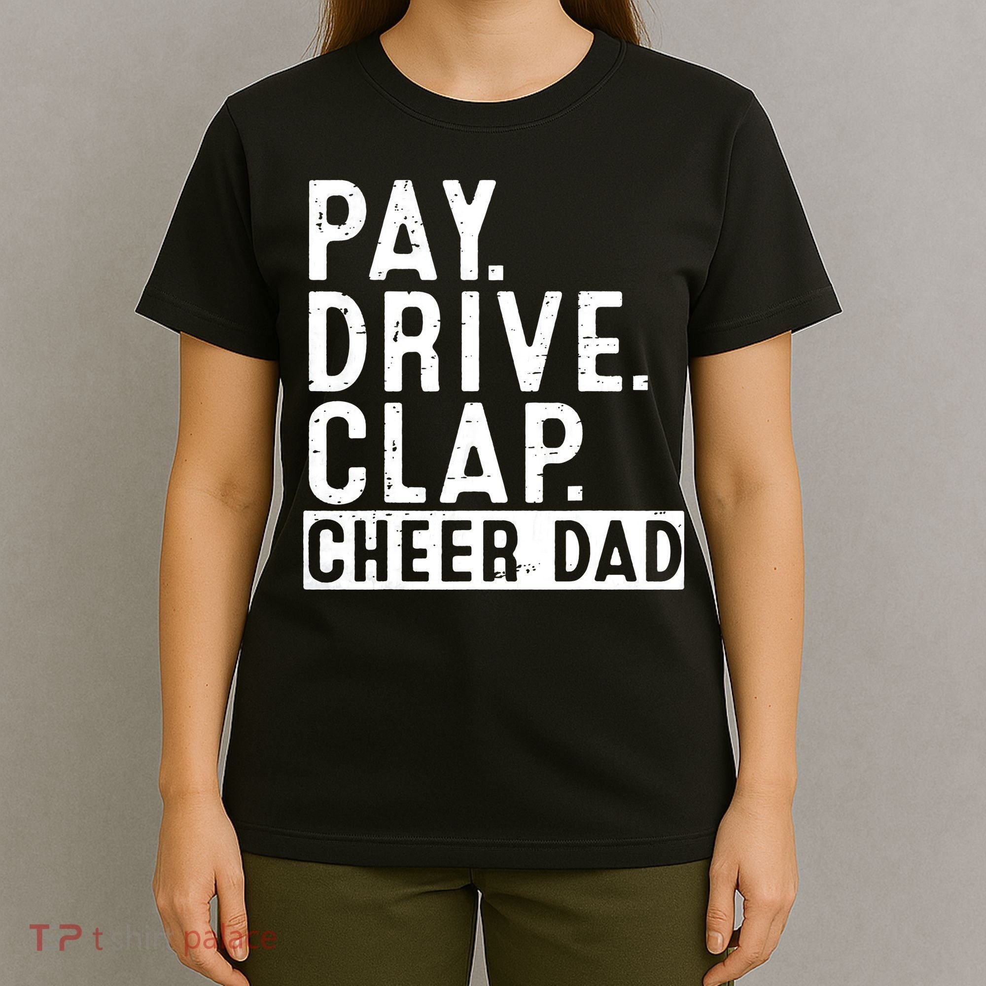 Pay Drive Clap Cheer Dad Cheerleading funny Father Day T-Shirt