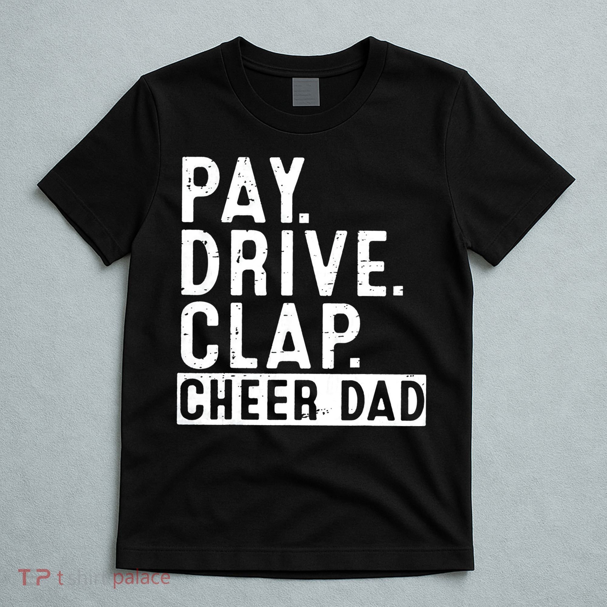Pay Drive Clap Cheer Dad Cheerleading funny Father Day T-Shirt