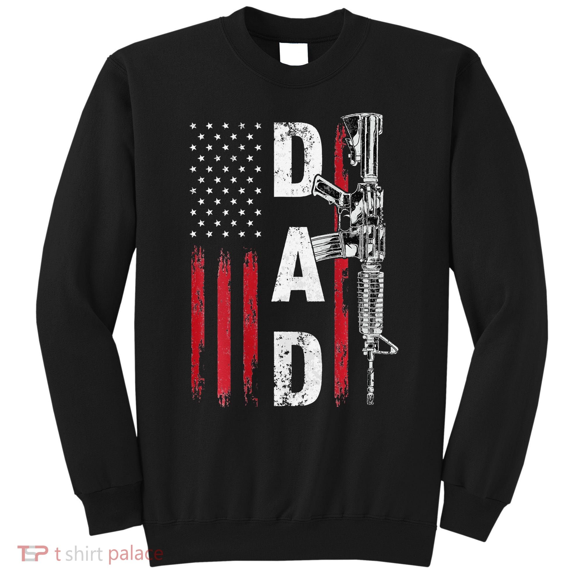 Proud Dad Daddy Gun Rights AR15 American Flag Father's Day Sweatshirt