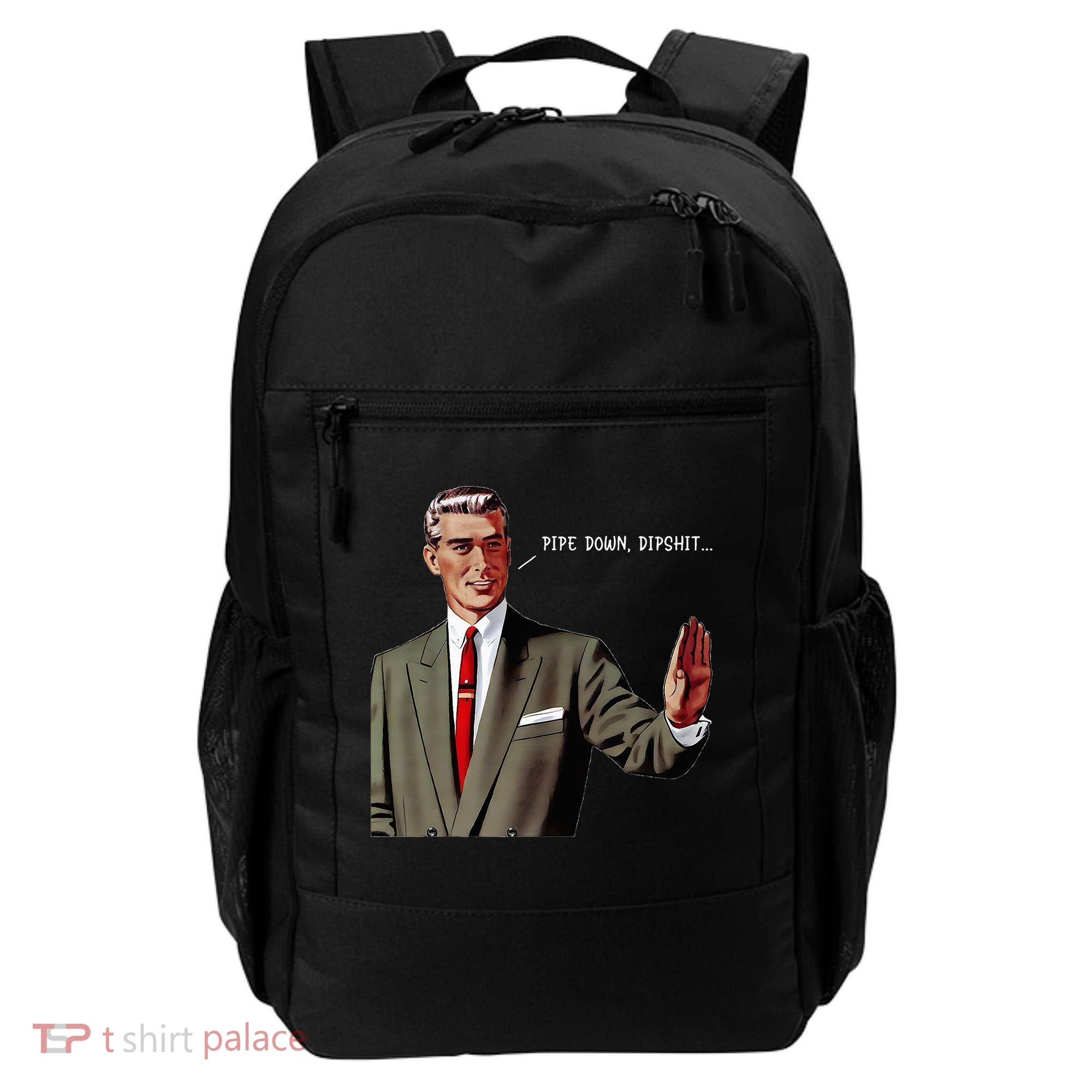Pipe Down Dipshit  Backpack