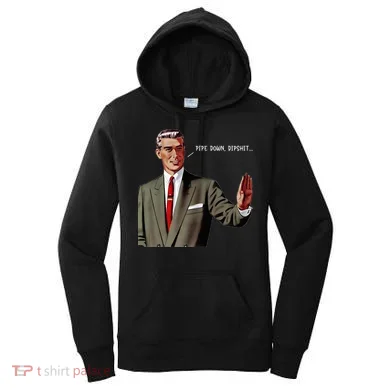 Pipe Down Dipshit  Women's Hoodie