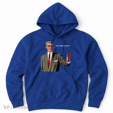 Pipe Down Dipshit  Hoodie