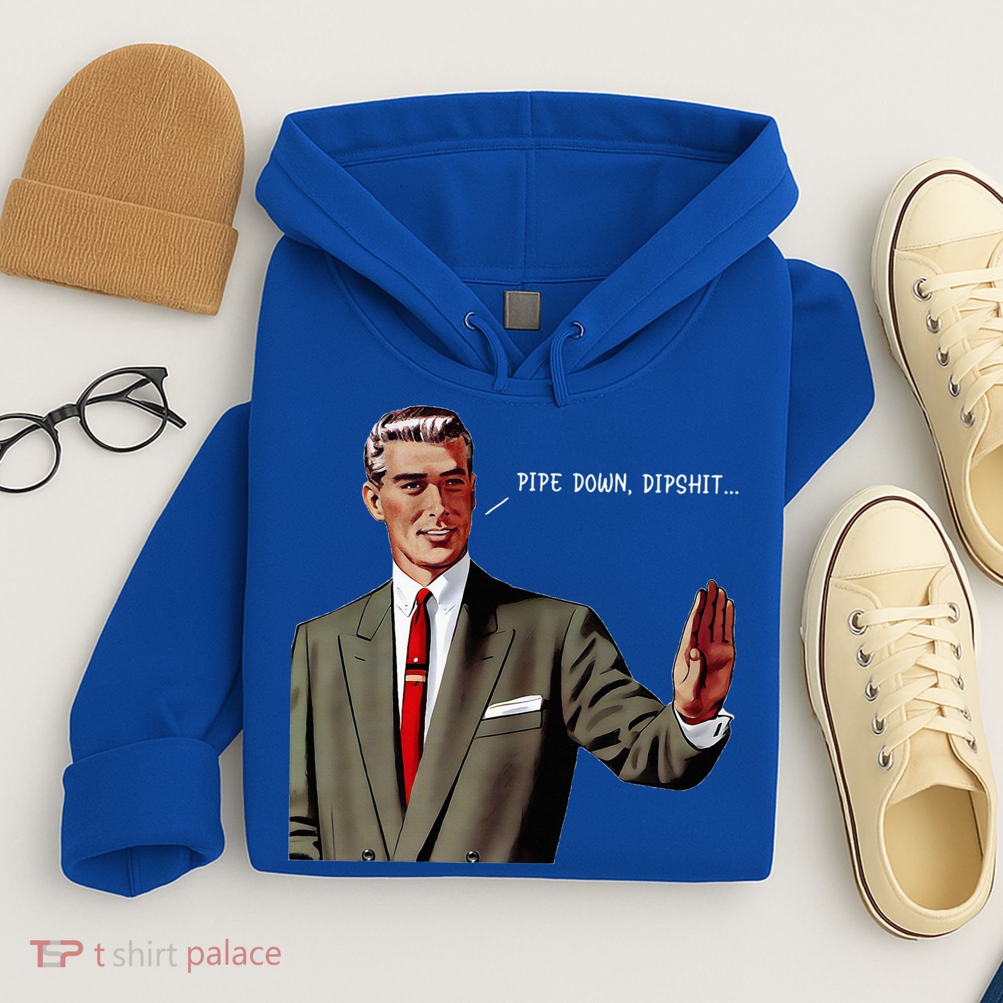 Pipe Down Dipshit  Hoodie