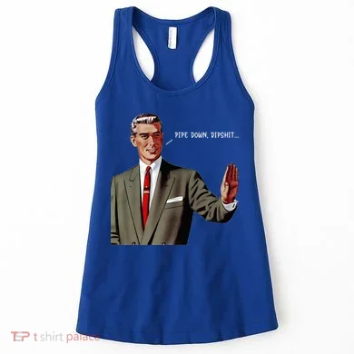 Pipe Down Dipshit  Women's Tank Top