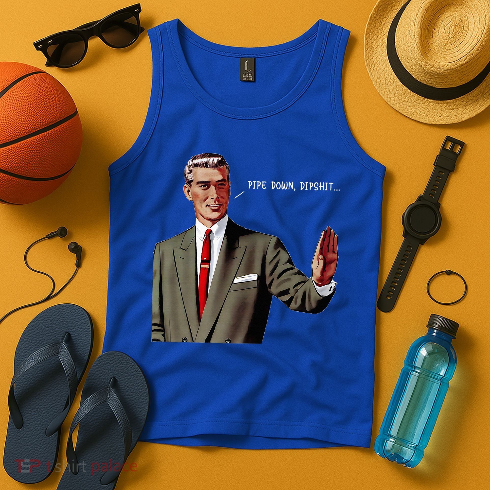 Pipe Down Dipshit  Tank Top