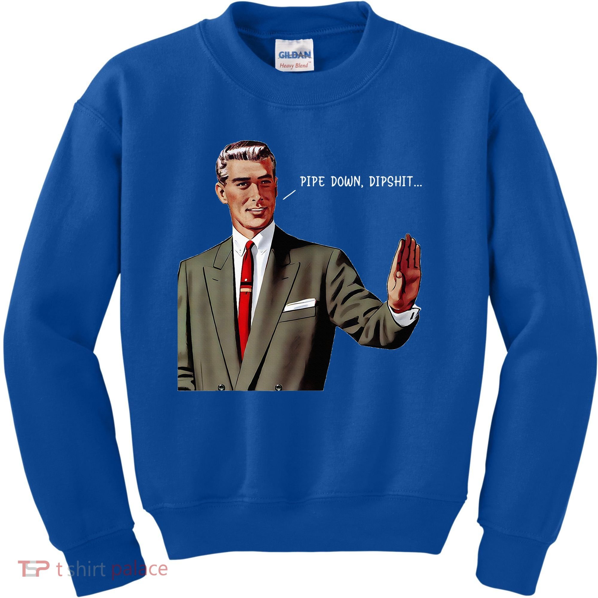 Pipe Down Dipshit  Kids Sweatshirt