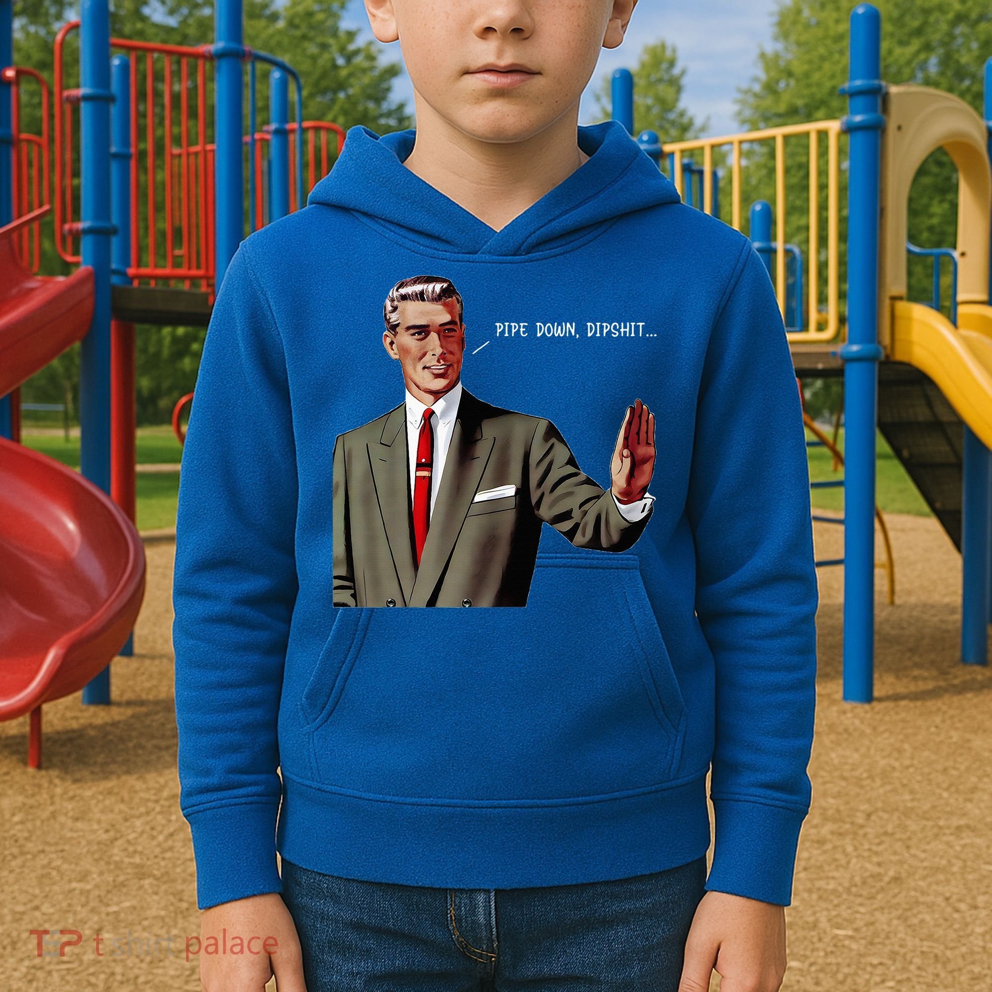 Pipe Down Dipshit  Kids Hoodie