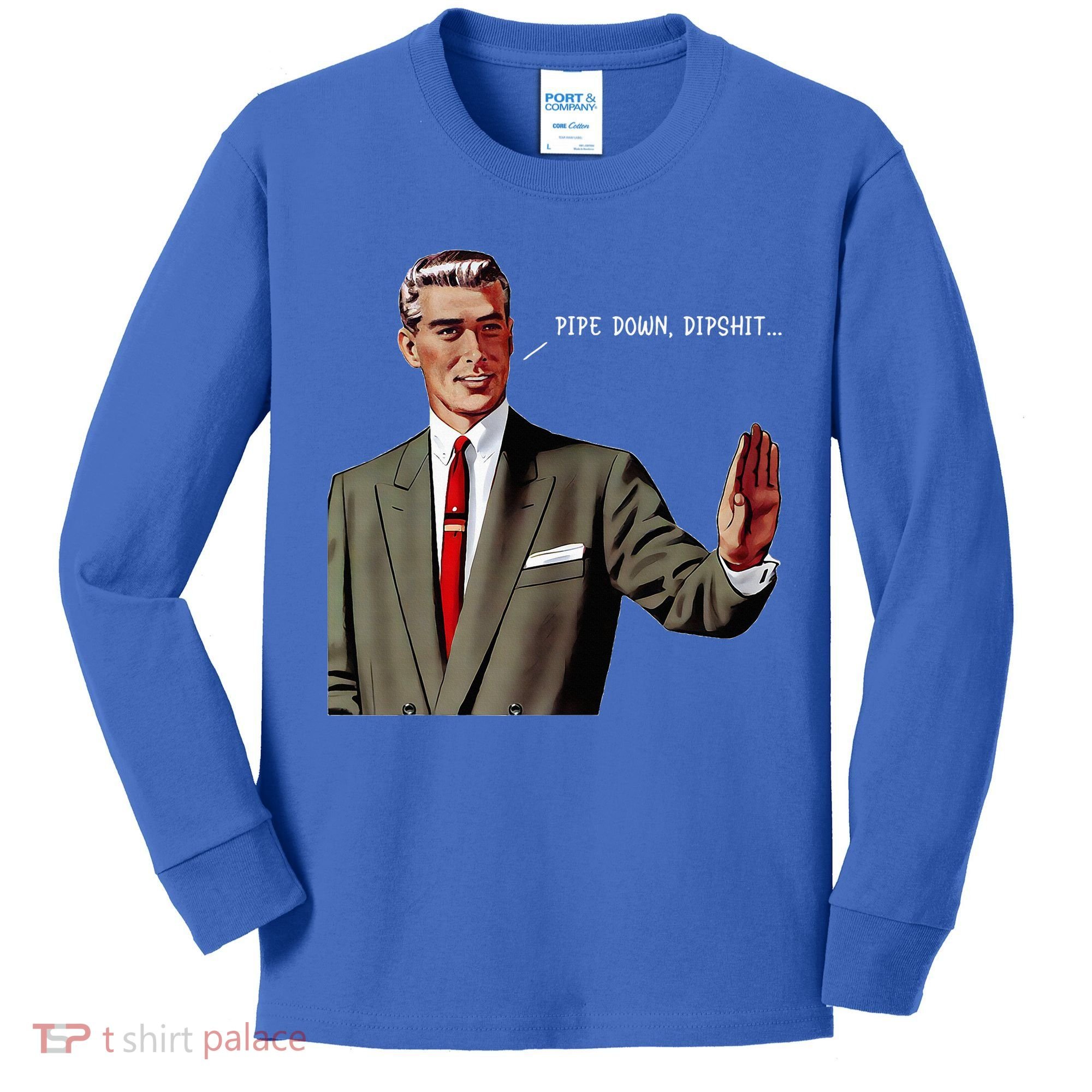 Pipe Down Dipshit  Kids Long Sleeve Shirt