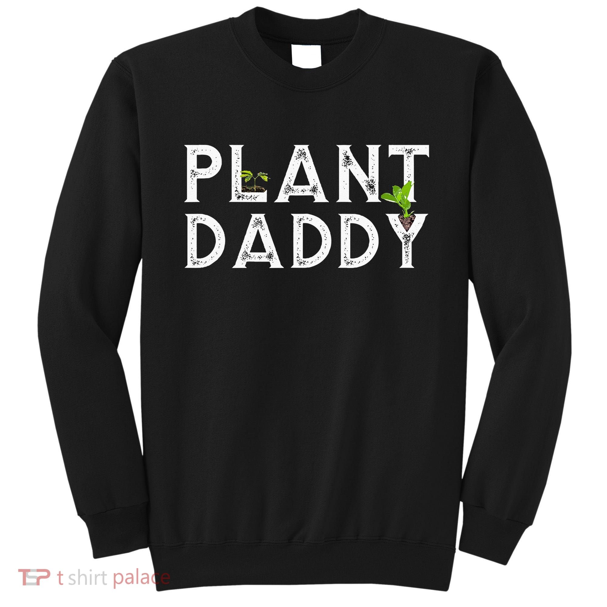 Plant Daddy Funny Landscaping Gardening Or Mowing Sweatshirt