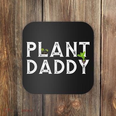 Plant Daddy Funny Landscaping Gardening Or Mowing Coaster