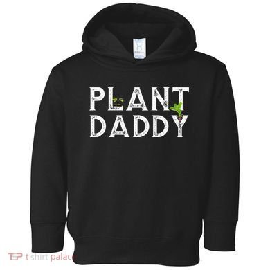 Plant Daddy Funny Landscaping Gardening Or Mowing Toddler Hoodie