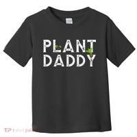 Plant Daddy Funny Landscaping Gardening Or Mowing Toddler T-Shirt thumb 0
