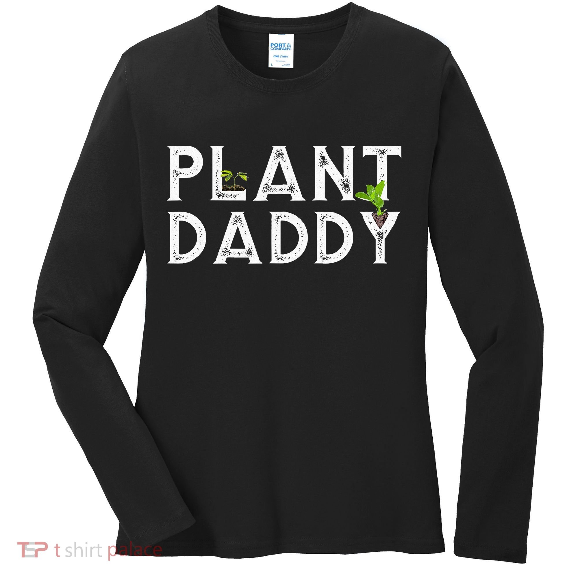 Plant Daddy Funny Landscaping Gardening Or Mowing Women's Long Sleeve Shirt