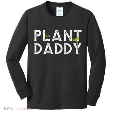 Plant Daddy Funny Landscaping Gardening Or Mowing Kids Long Sleeve Shirt