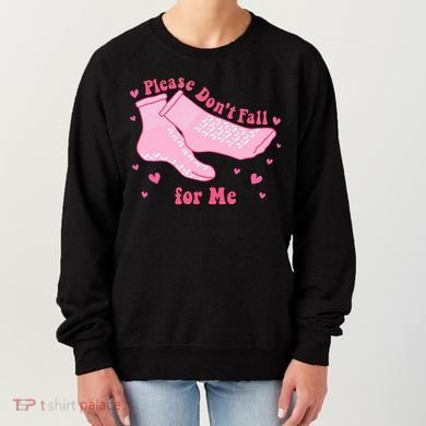 Please Dont Fall For Me Funny Nurse Valentine Women's Sweatshirt