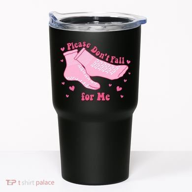Please Dont Fall For Me Funny Nurse Valentine Tumbler