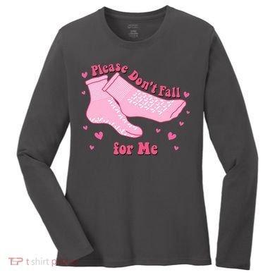 Please Dont Fall For Me Funny Nurse Valentine Women's Long Sleeve Shirt