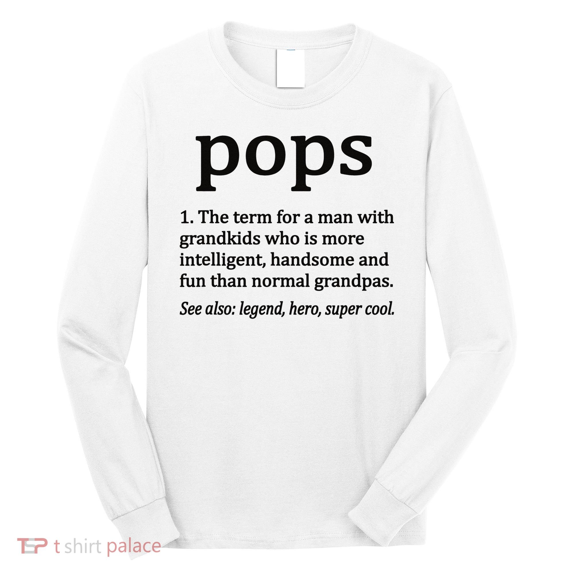 Pops Definition Funny Pops Grandpa Long Sleeve Shirt