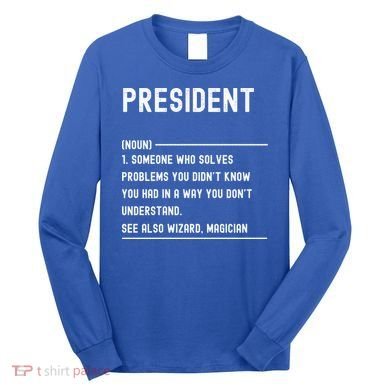 President Definition Gift Funny Job Title Gift Long Sleeve Shirt