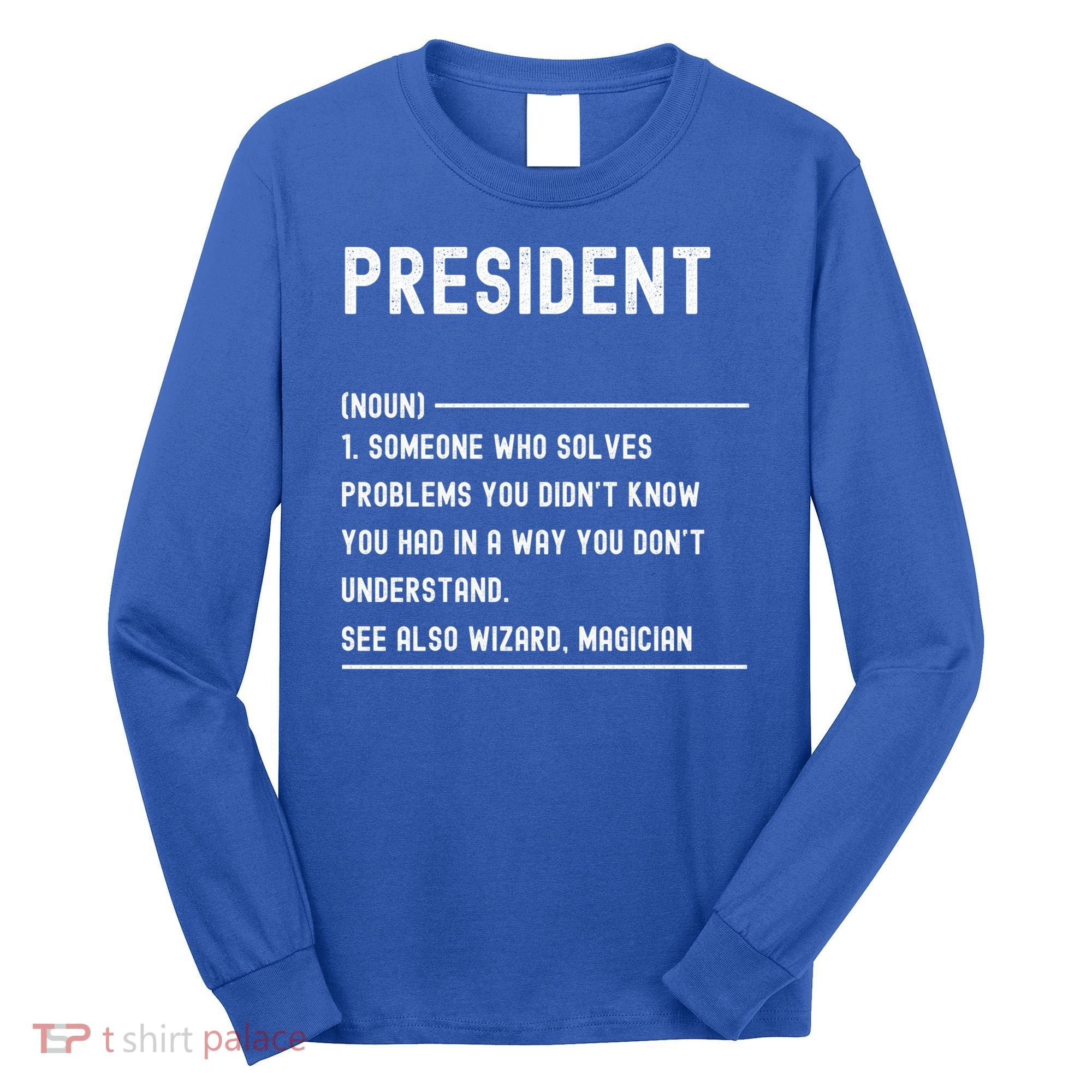 President Definition Gift Funny Job Title Gift Long Sleeve Shirt