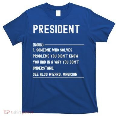 President Definition Gift Funny Job Title Gift T-Shirt