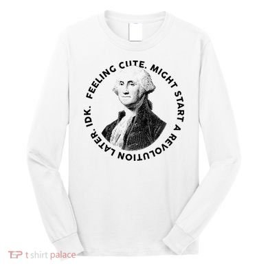 PresidentS Day George Washington Founding Feeling Cute Long Sleeve Shirt