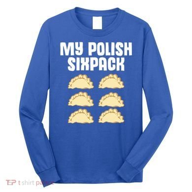 Polish Dumpling Joke Sixpack Pole Pun Polska Perogie Pierogi Cute Gift Long Sleeve Shirt