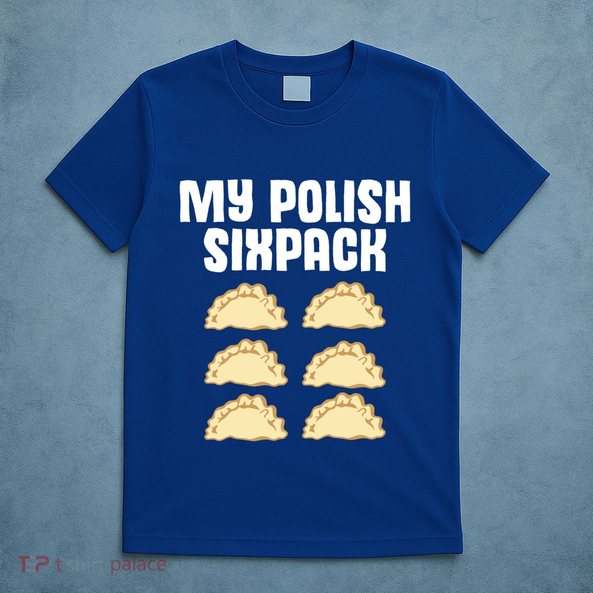 Polish Dumpling Joke Sixpack Pole Pun Polska Perogie Pierogi Cute Gift T-Shirt