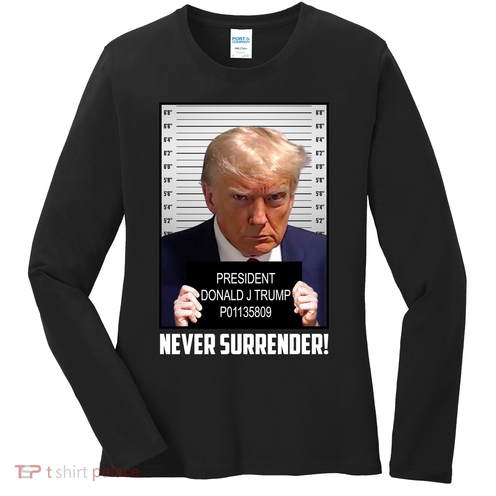 President Donald J Trump Mugshot Never Surrender Women's Long Sleeve Shirt