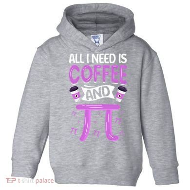 Pi Day Live All I need is Coffee and PI Math 14 March Nerd Toddler Hoodie