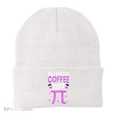 Pi Day Live All I need is Coffee and PI Math 14 March Nerd Beanie