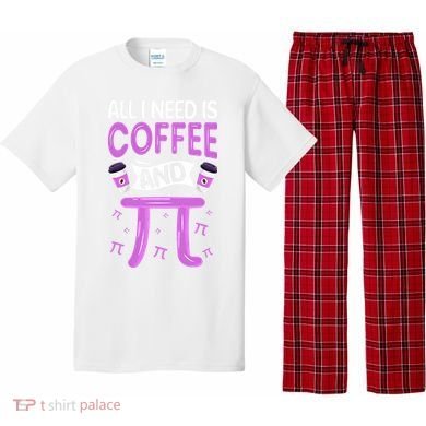Pi Day Live All I need is Coffee and PI Math 14 March Nerd Pajama Set