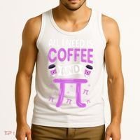 Pi Day Live All I need is Coffee and PI Math 14 March Nerd Tank Top thumb 3
