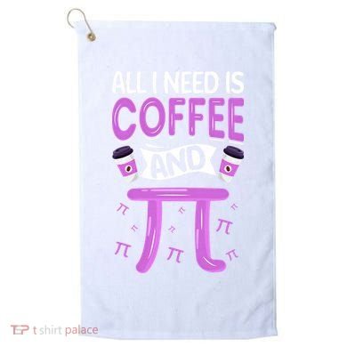 Pi Day Live All I need is Coffee and PI Math 14 March Nerd Golf Towel