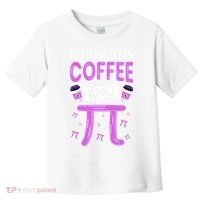 Pi Day Live All I need is Coffee and PI Math 14 March Nerd Toddler T-Shirt thumb 0