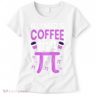 Pi Day Live All I need is Coffee and PI Math 14 March Nerd Women's T-Shirt