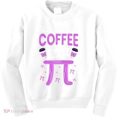 Pi Day Live All I need is Coffee and PI Math 14 March Nerd Kids Sweatshirt
