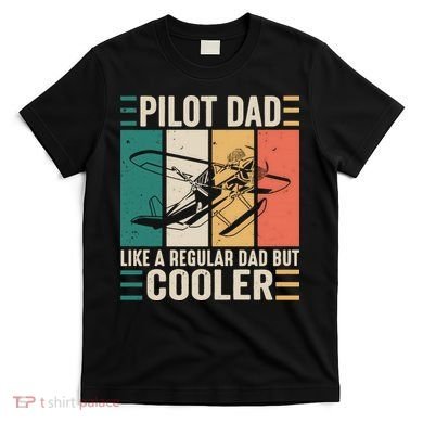 Pilot Dad Like A Regular Dad But Cooler Pilot Dad Plane Captain Dad T-Shirt