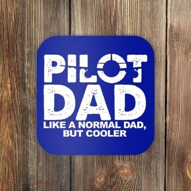 Pilot Dad Like A Normal Dad But Cooler Coaster