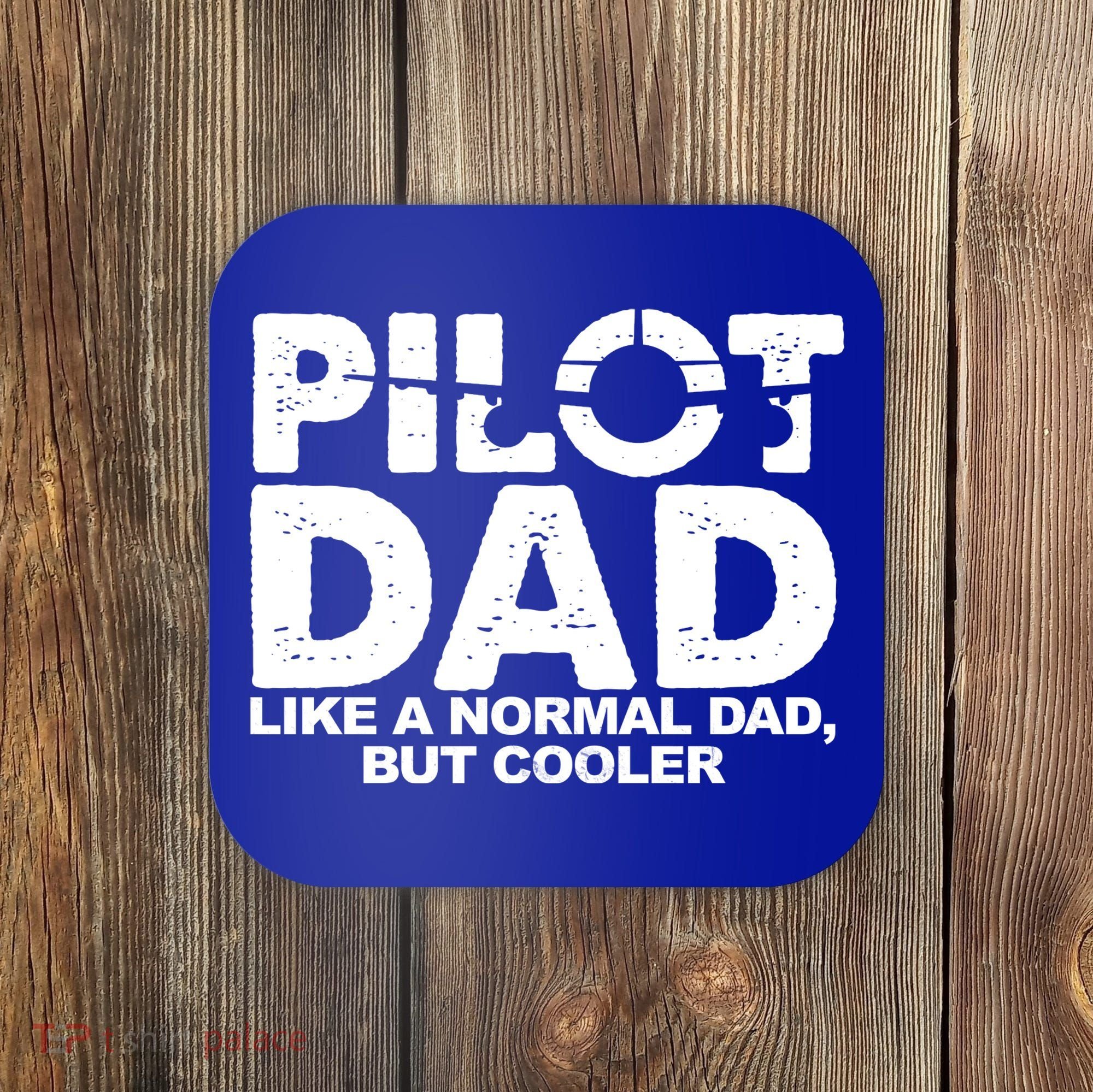 Pilot Dad Like A Normal Dad But Cooler Coaster