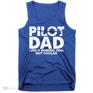 Pilot Dad Like A Normal Dad But Cooler Tank Top