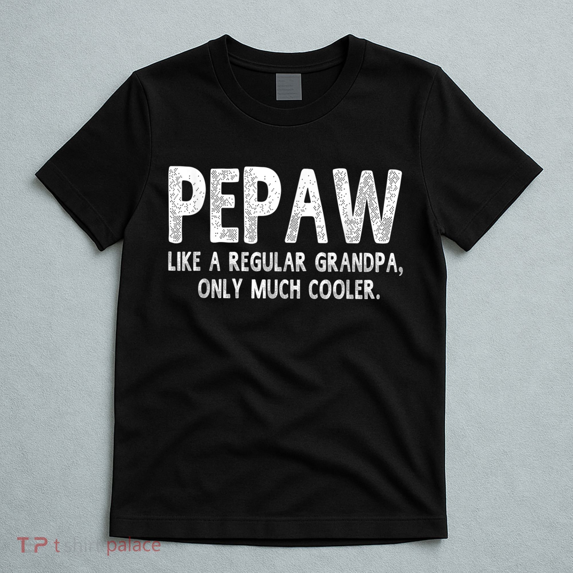 Pepaw Definition Like Regular Grandpa Only Cooler Funny T-Shirt