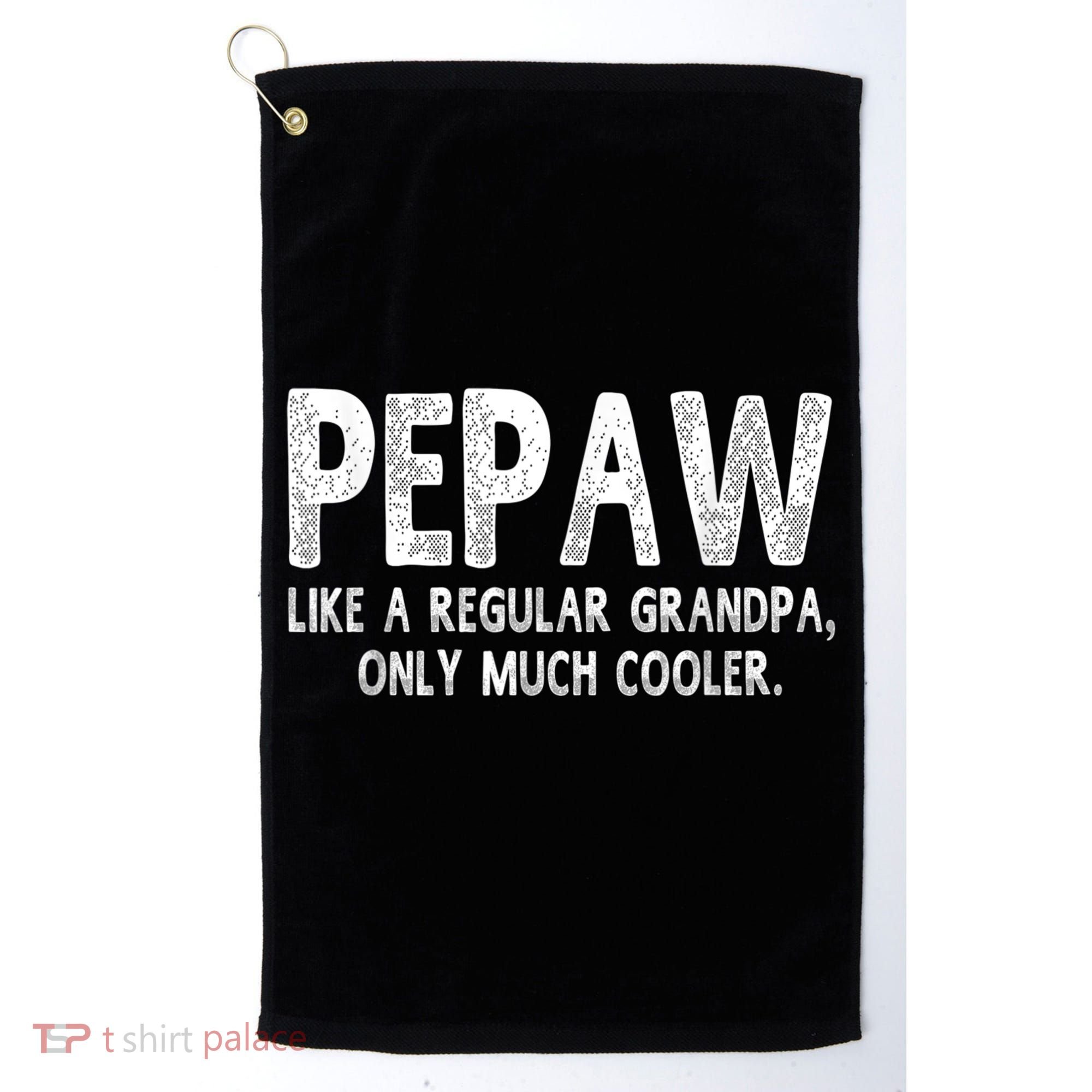 Pepaw Definition Like Regular Grandpa Only Cooler Funny Golf Towel