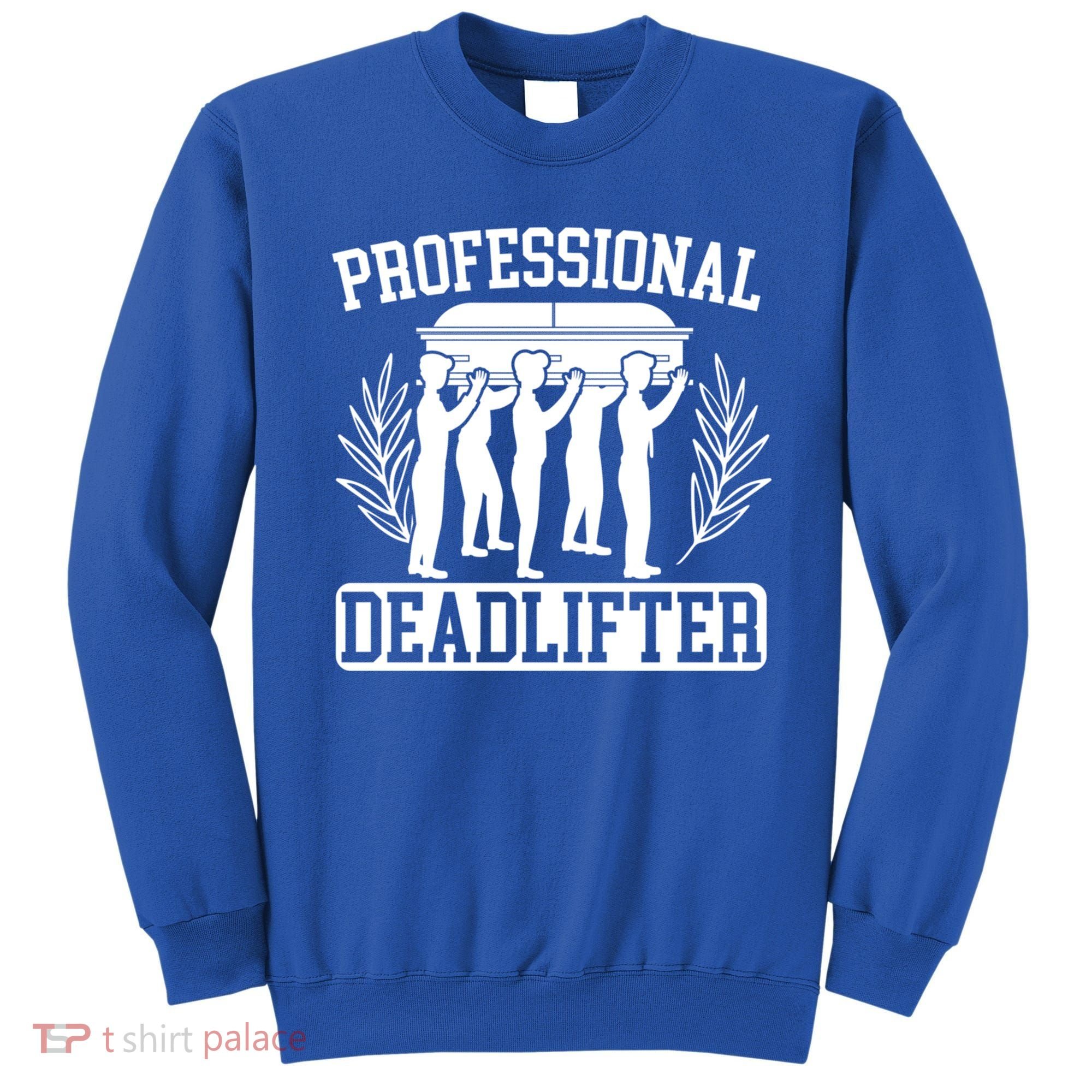 Professional Deadlifter Last Responder Mortician Funeral Cool Gift Sweatshirt
