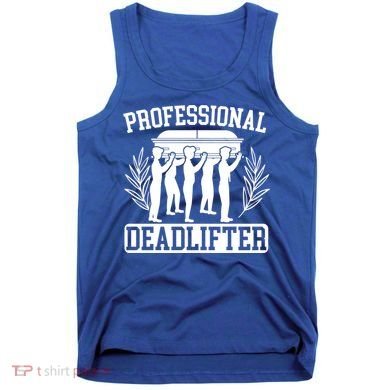 Professional Deadlifter Last Responder Mortician Funeral Cool Gift Tank Top