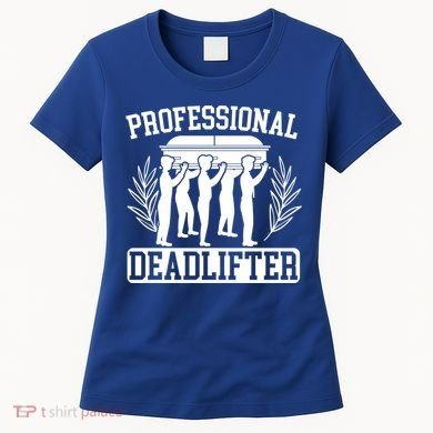 Professional Deadlifter Last Responder Mortician Funeral Cool Gift Women's T-Shirt