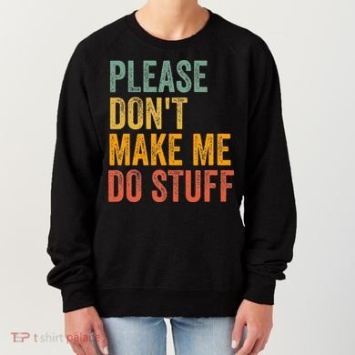 Please DonT Make Me Do Stuff Funny For Lazy Nager Gifts Women's Sweatshirt