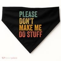 Please DonT Make Me Do Stuff Funny For Lazy Nager Gifts USA-Made Doggie Bandana thumb 0